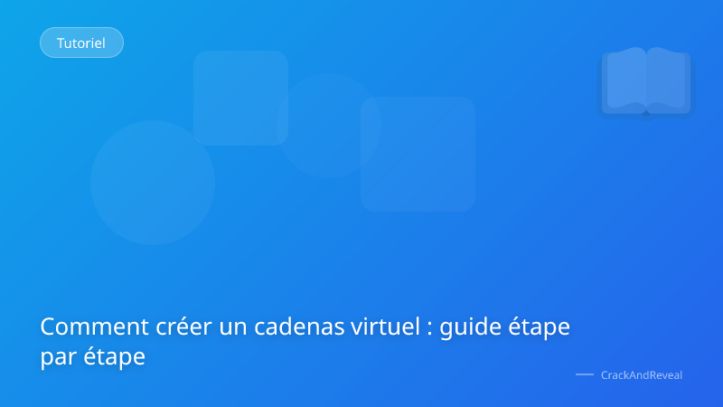 Comment créer un cadenas virtuel : guide étape par étape