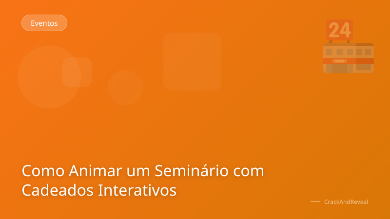 Como Animar um Seminário com Cadeados Interativos