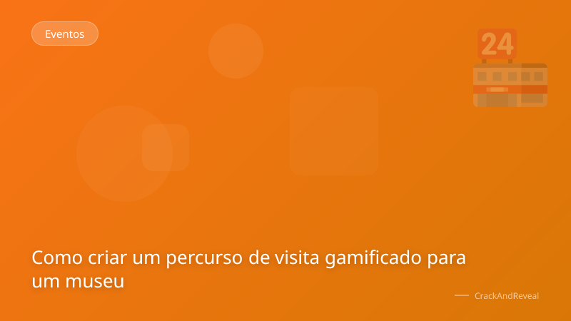 Como criar um percurso de visita gamificado para um museu