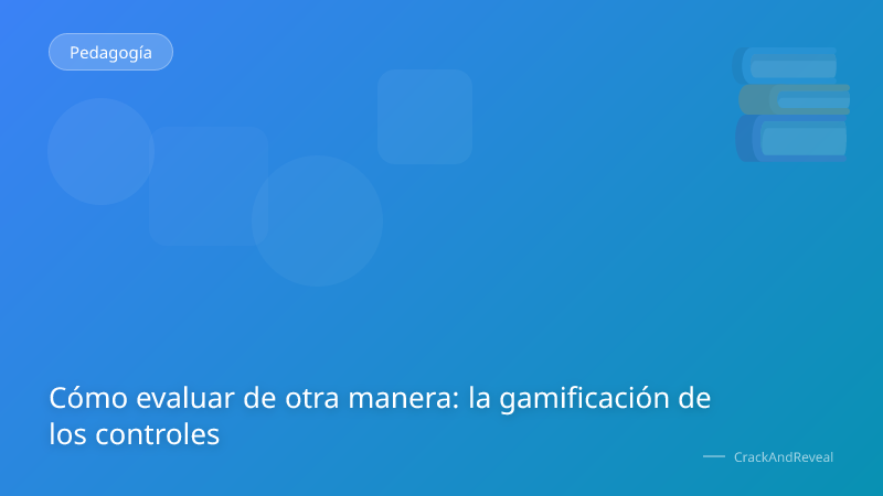 Cómo evaluar de otra manera: la gamificación de los controles