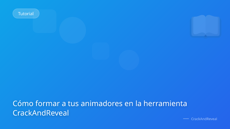 Cómo formar a tus animadores en la herramienta CrackAndReveal