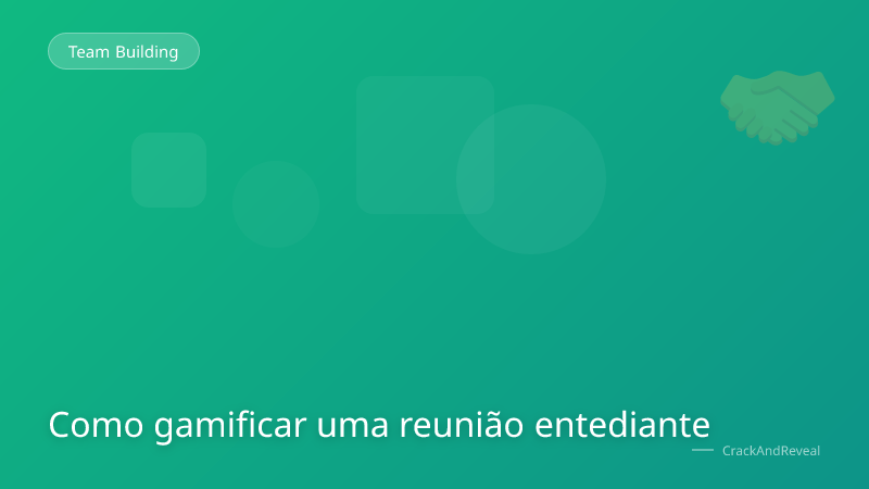 Como gamificar uma reunião entediante