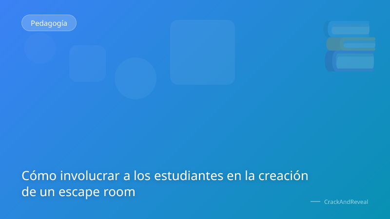 Cómo involucrar a los estudiantes en la creación de un escape room