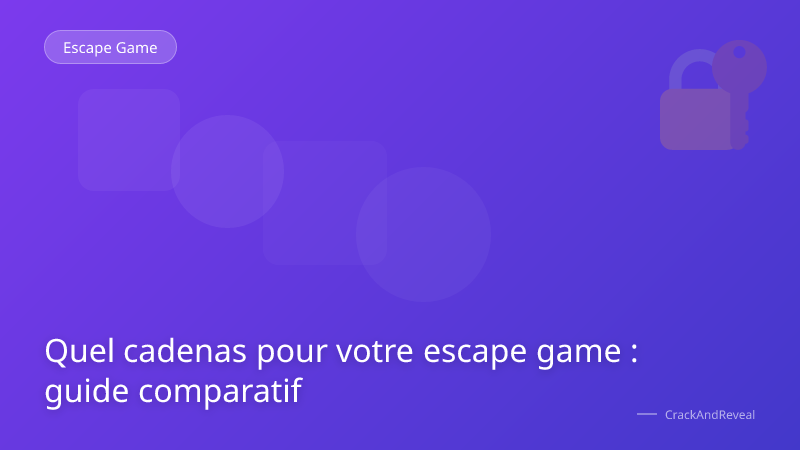 Quel cadenas pour votre escape game : guide comparatif