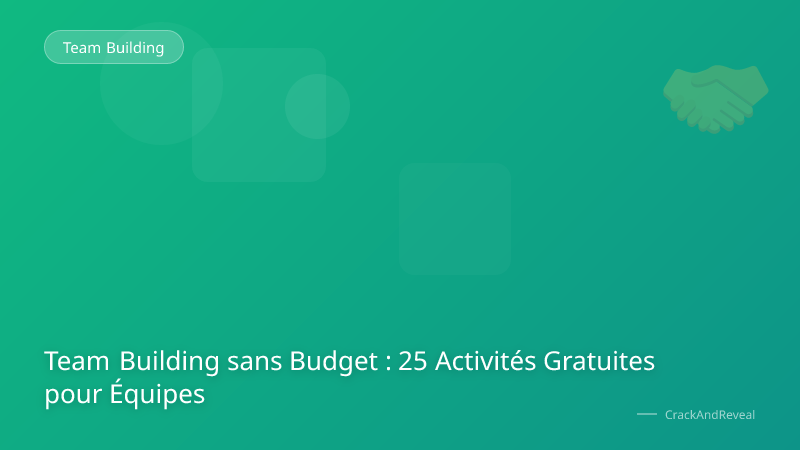 Team Building sans Budget : 25 Activités Gratuites pour Équipes