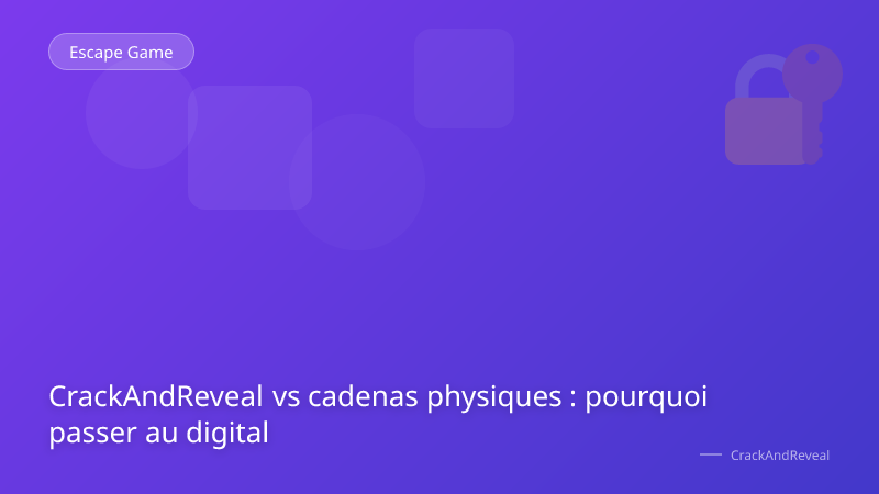CrackAndReveal vs cadenas physiques : pourquoi passer au digital