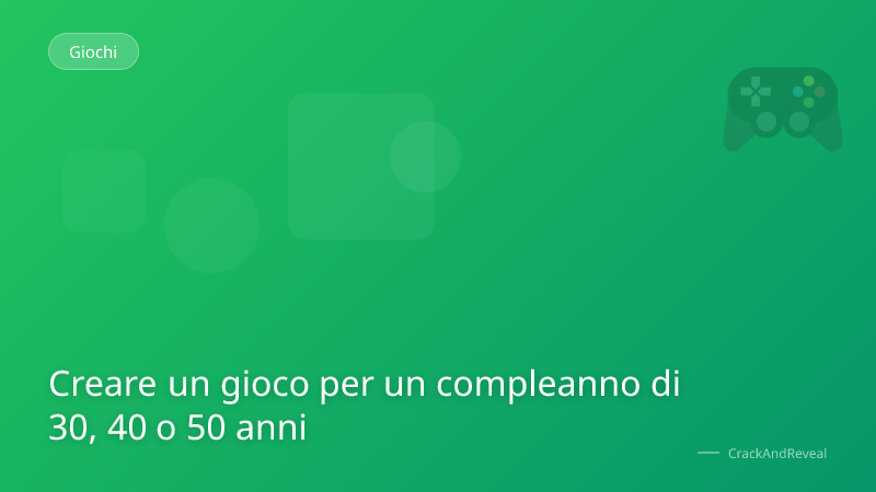 Creare un gioco per un compleanno di 30, 40 o 50 anni