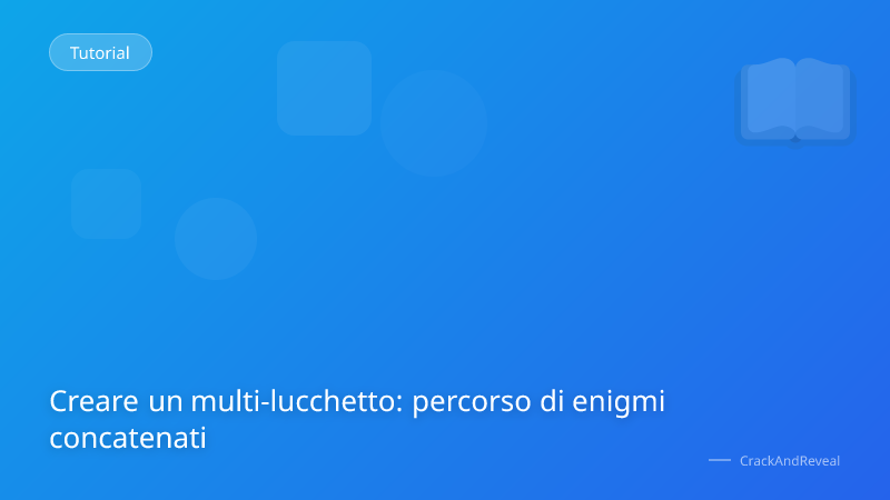 Creare un multi-lucchetto: percorso di enigmi concatenati