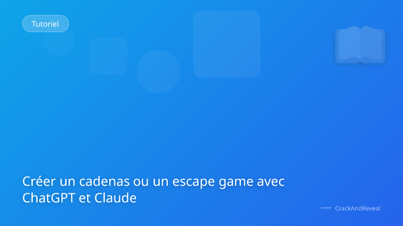 Créer un cadenas ou un escape game avec ChatGPT et Claude