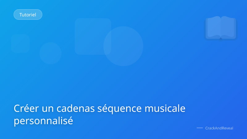 Créer un cadenas séquence musicale personnalisé