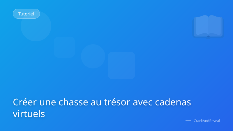 Créer une chasse au trésor avec cadenas virtuels