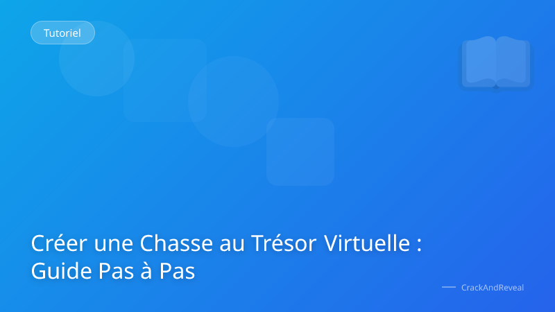 Créer une Chasse au Trésor Virtuelle : Guide Pas à Pas
