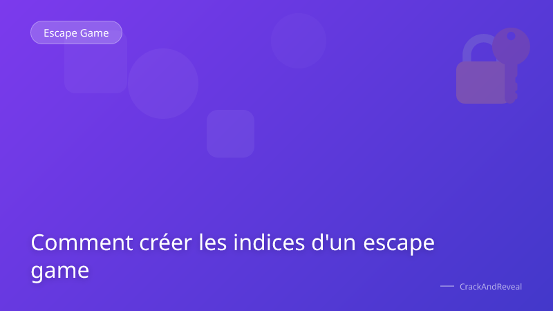 Comment créer les indices d'un escape game