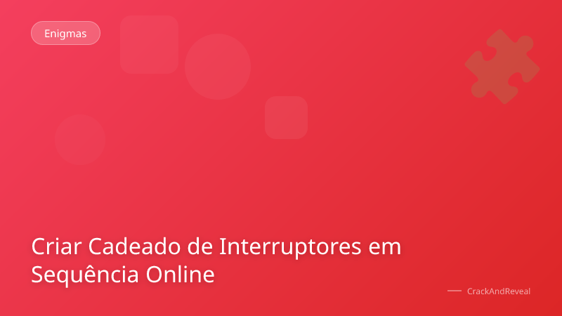 Criar Cadeado de Interruptores em Sequência Online
