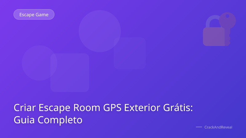 Criar Escape Room GPS Exterior Grátis: Guia Completo