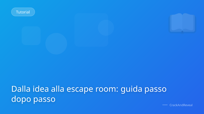 Dalla idea alla escape room: guida passo dopo passo