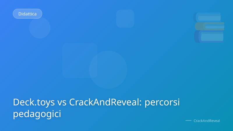 Deck.toys vs CrackAndReveal: percorsi pedagogici