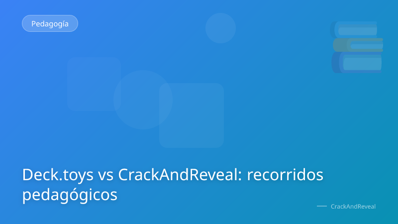 Deck.toys vs CrackAndReveal: recorridos pedagógicos