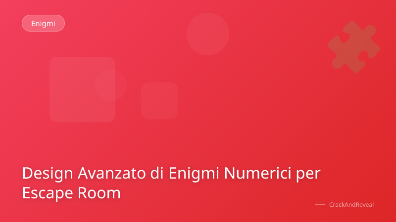 Design Avanzato di Enigmi Numerici per Escape Room