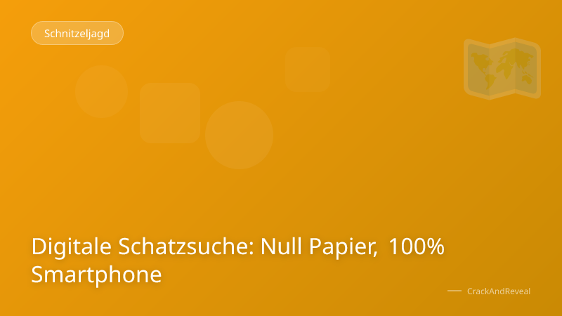 Digitale Schatzsuche: Null Papier, 100% Smartphone