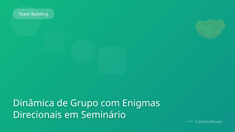 Dinâmica de Grupo com Enigmas Direcionais em Seminário