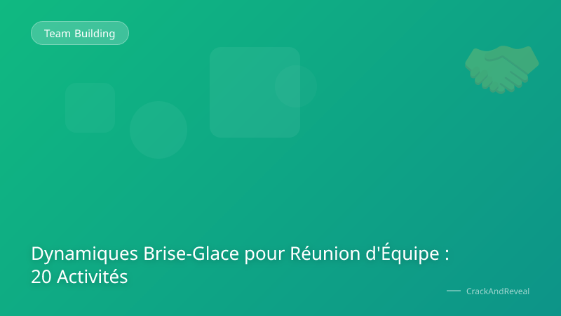 Dynamiques Brise-Glace pour Réunion d'Équipe : 20 Activités