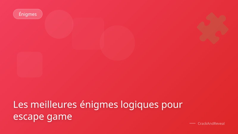 Les meilleures énigmes logiques pour escape game