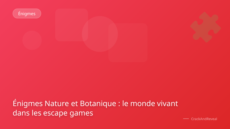 Énigmes Nature et Botanique : le monde vivant dans les escape games