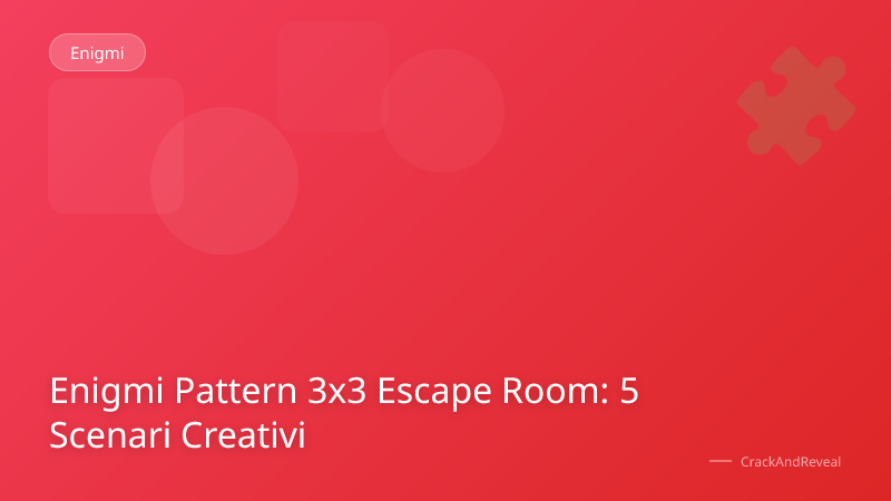 Enigmi Pattern 3x3 Escape Room: 5 Scenari Creativi