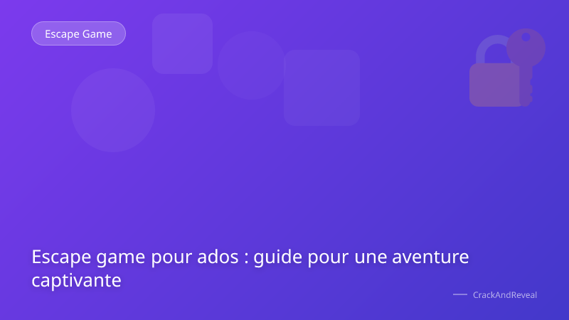 Escape game pour ados : guide pour une aventure captivante