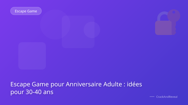 Escape Game pour Anniversaire Adulte : idées pour 30-40 ans