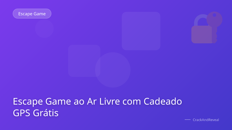 Escape Game ao Ar Livre com Cadeado GPS Grátis