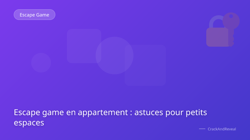 Escape game en appartement : astuces pour petits espaces
