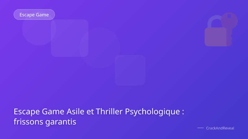 Escape Game Asile et Thriller Psychologique : frissons garantis