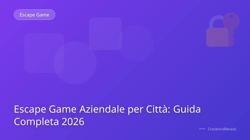 Escape Game Aziendale per Città: Guida Completa 2026