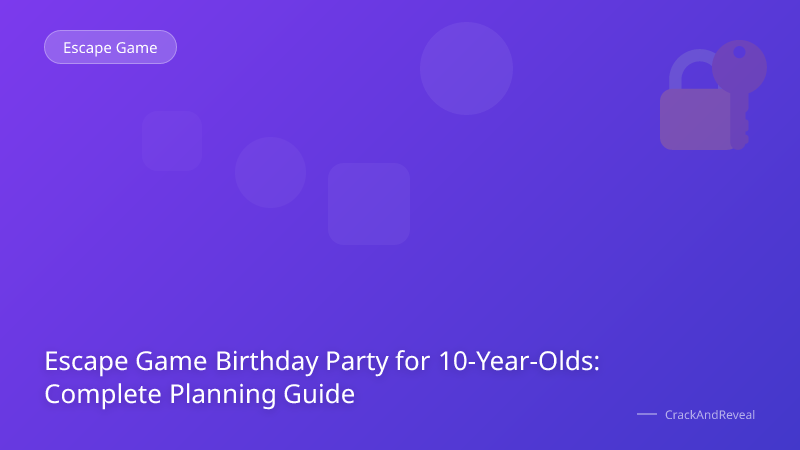 Escape Game Birthday Party for 10-Year-Olds: Complete Planning Guide