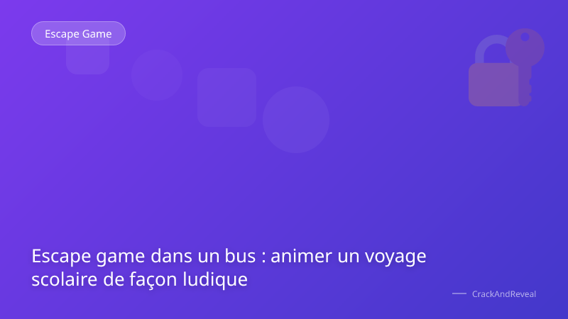 Escape game dans un bus : animer un voyage scolaire de façon ludique