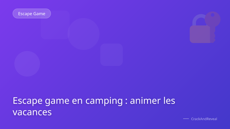 Escape game en camping : animer les vacances