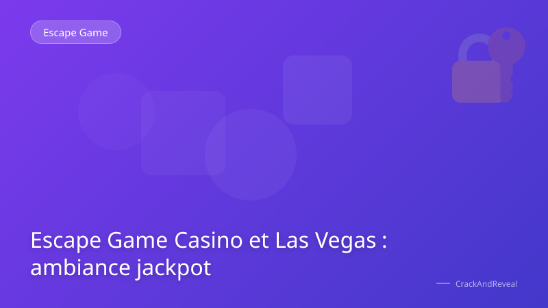 Escape Game Casino et Las Vegas : ambiance jackpot