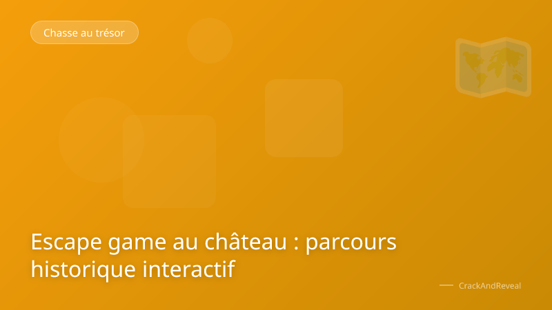 Escape game au château : parcours historique interactif