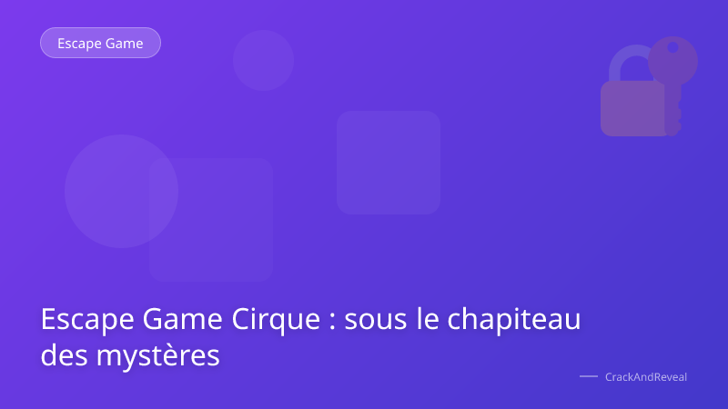 Escape Game Cirque : sous le chapiteau des mystères