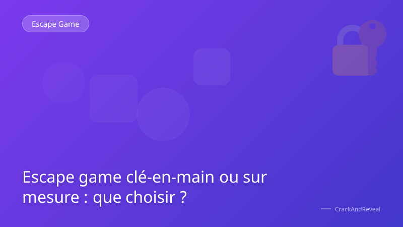 Escape game clé-en-main ou sur mesure : que choisir ?