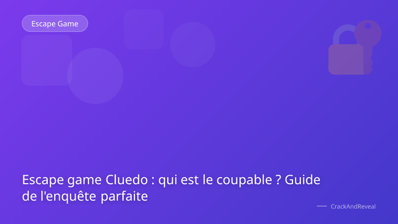 Escape game Cluedo : qui est le coupable ? Guide de l'enquête parfaite