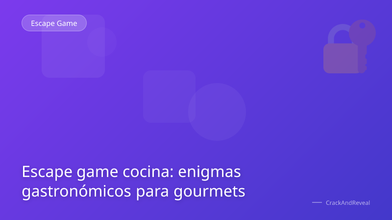 Escape game cocina: enigmas gastronómicos para gourmets