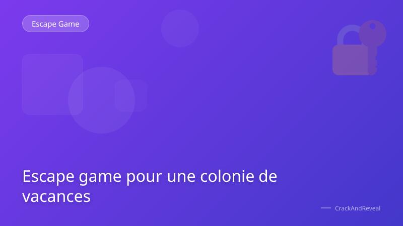 Escape game pour une colonie de vacances