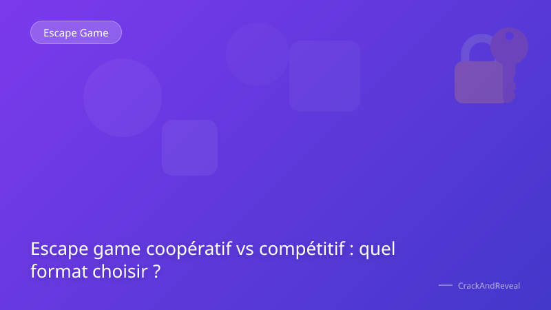 Escape game coopératif vs compétitif : quel format choisir ?