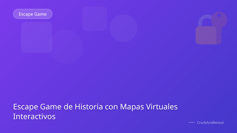 Escape Game de Historia con Mapas Virtuales Interactivos