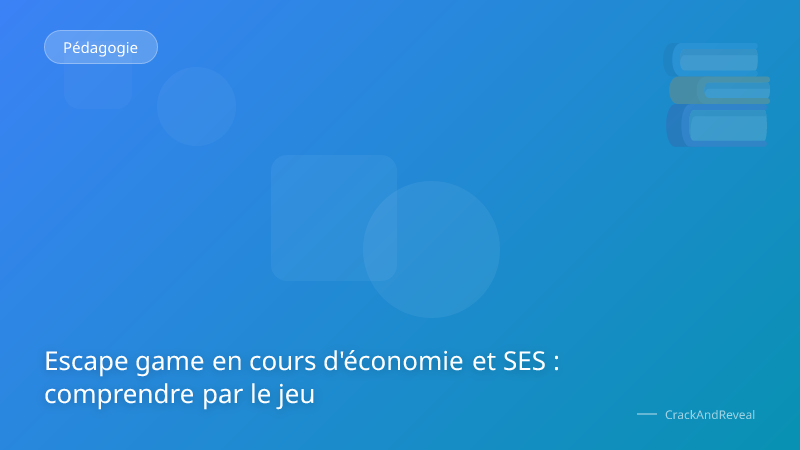 Escape game en cours d'économie et SES : comprendre par le jeu