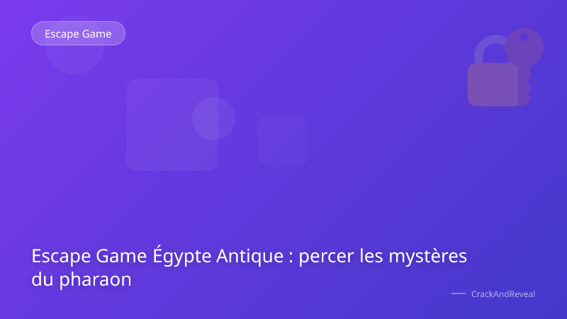 Escape Game Égypte Antique : percer les mystères du pharaon