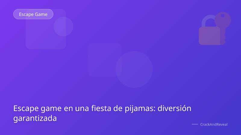 Escape game en una fiesta de pijamas: diversión garantizada